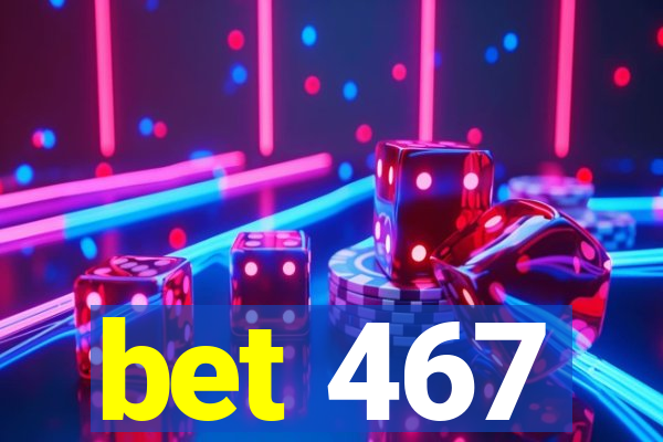 bet 467